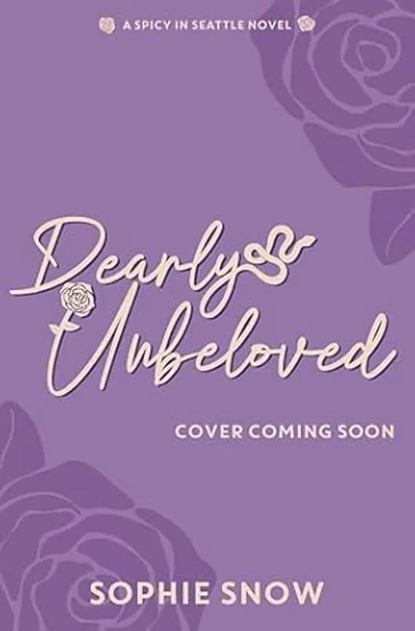 Dearly Unbeloved (Spicy in Seattle #3) by Sophie Snow cover