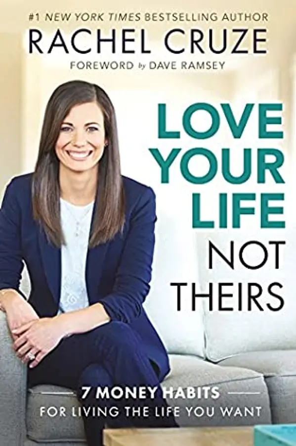 Love Your Life, Not Theirs: 7 Money Habits for Living the Life You Want by Rachel Cruze cover