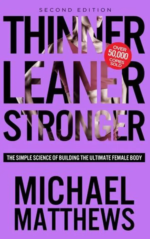 Thinner Leaner Stronger: The Simple Science of Building the Ultimate Female Body by Michael  Matthews cover