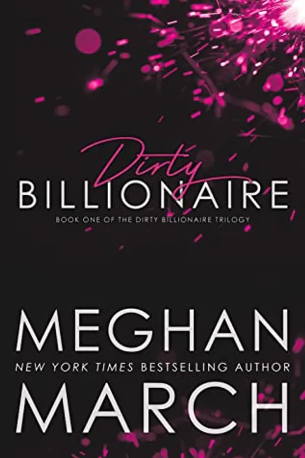 Dirty Billionaire (The Dirty Billionaire Trilogy, #1) by Meghan March cover