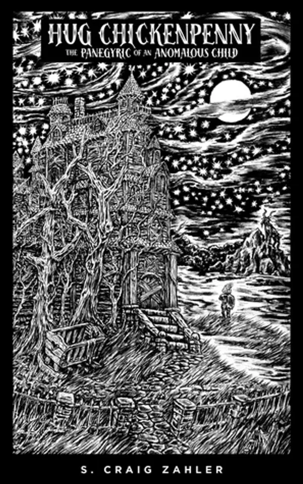 Hug Chickenpenny: The Panegyric of an Anomalous Child by S. Craig Zahler cover