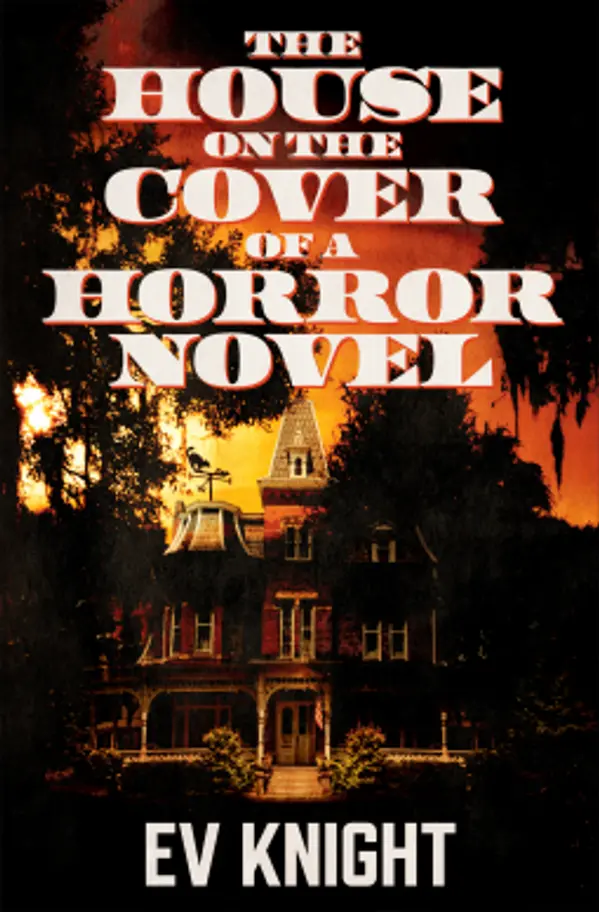 The House on the Cover of a Horror Novel by E.V. Knight cover