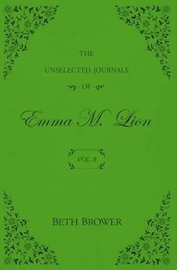 The Unselected Journals of Emma M. Lion: Vol. 8 by Beth Brower cover