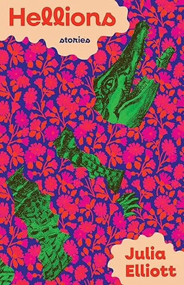Hellions: Stories by Julia Elliott cover