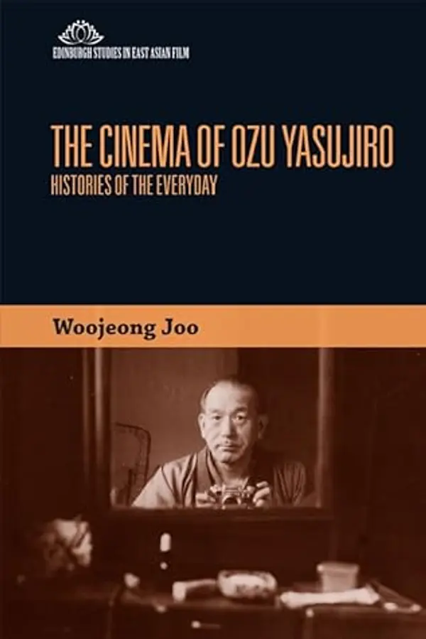 The Cinema of Ozu Yasujiro: Histories of the Everyday by Woojeong Joo cover