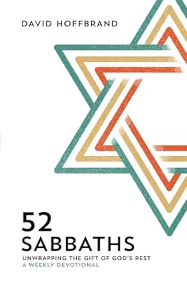 52 Sabbaths: Unwrapping the Gift of God's Rest - A Weekly Devotional by David Hoffbrand cover
