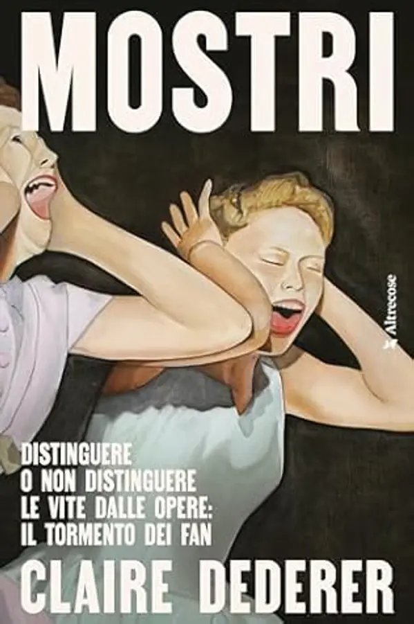 Mostri. Distinguere o non distinguere le vite dalle opere: il tormento dei fan by Claire Dederer cover