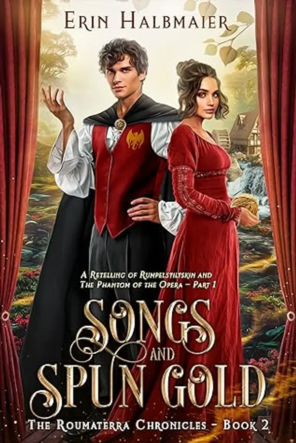 Songs and Spun Gold: A Retelling of Rumpelstiltskin and The Phantom of the Opera - Part 1 (The Roumaterra Chronicles Book 2) by Erin Halbmaier cover