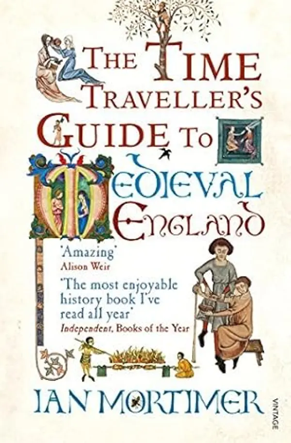 (The Time Traveller's Guide to Medieval England: A Handbook for Visitors to the Fourteenth Century) [By: Ian Mortimer] [Oct, 2009] by Ian Mortimer cover