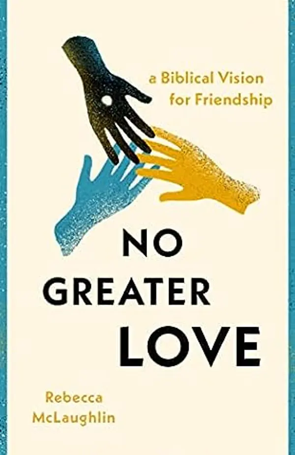 No Greater Love: A Biblical Vision for Friendship by Rebecca McLaughlin cover