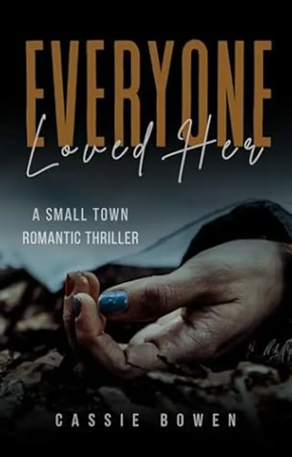 Everyone Loved Her: A Suspenseful Small Town Romantic Mystery Thriller (Rustdale Thriller Series Book 1) by Cassie  Bowen cover