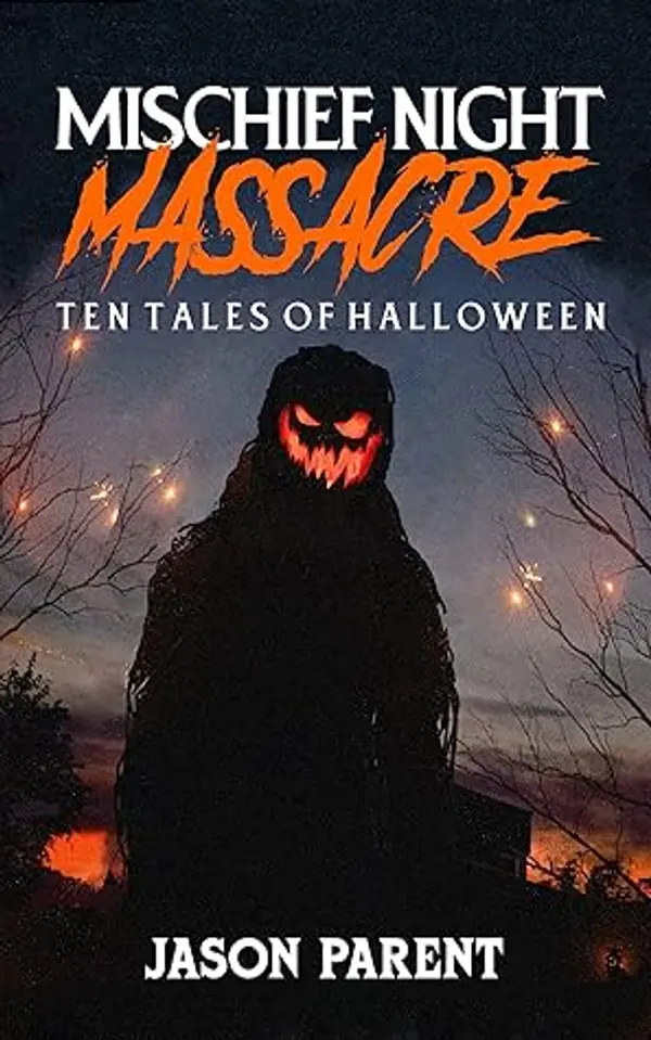 Mischief Night Massacre: Ten Tales of Halloween by Jason Parent cover