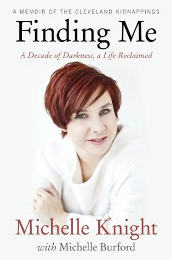 Finding Me: A Decade of Darkness, a Life Reclaimed: A Memoir of the Cleveland Kidnappings by Michelle Knight cover