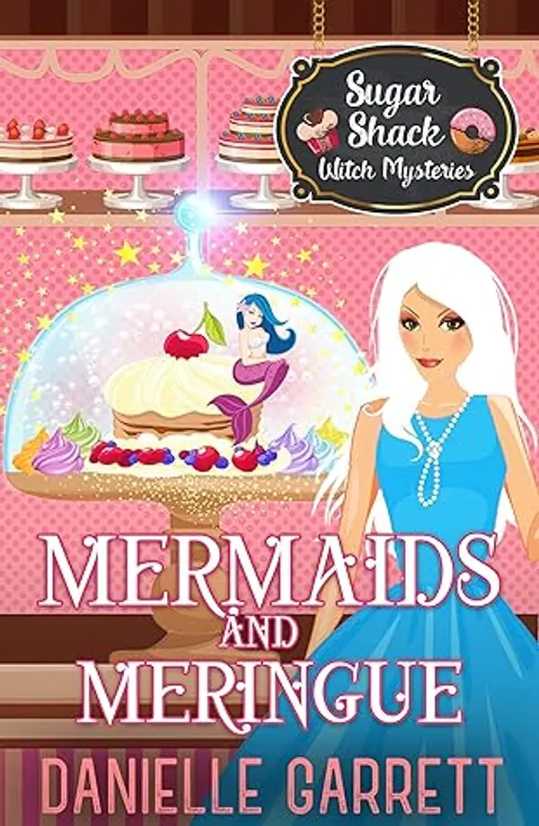 Mermaids and Meringue (Sugar Shack Witch Mysteries #2) by Danielle Garrett cover