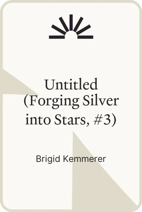 Untitled (Forging Silver into Stars, #3) by Brigid Kemmerer cover