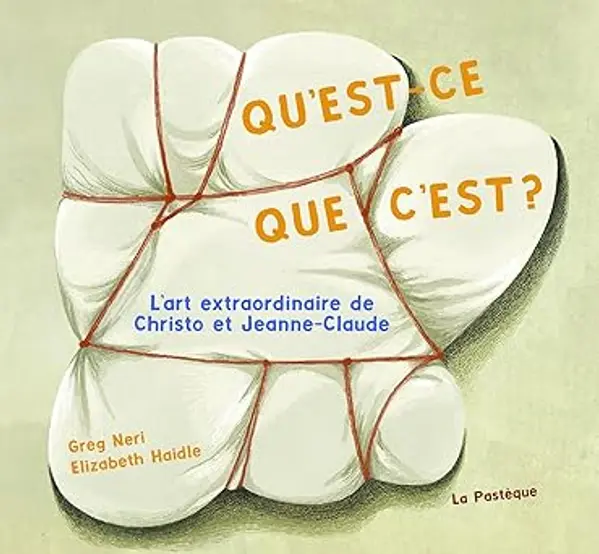 Qu'est-ce que c'est?: L'art extraordinaire de Christo et Jeanne-Claude by Greg Neri cover
