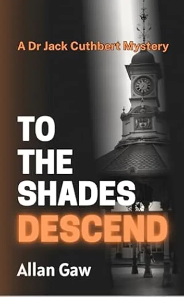 To The Shades Descend: A Dr Jack Cuthbert Mystery (The Dr Jack Cuthbert Mysteries Book 3) by Allan Gaw cover