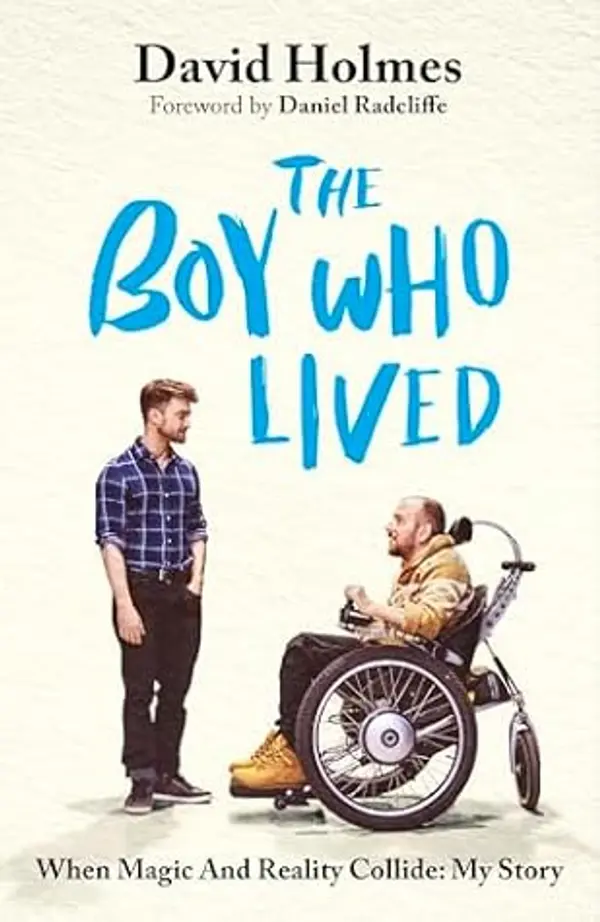 The Boy Who Lived: When Magic and Reality Collide: my story, with a foreword by Daniel Radcliffe by David          Holmes cover