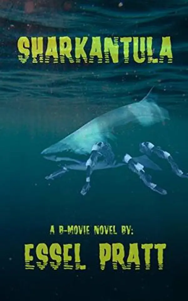 Sharkantula (B-Movie Novels #1) by Essel Pratt cover