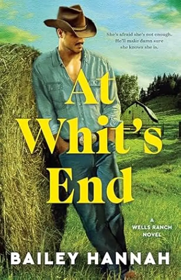 At Whit's End (Wells Ranch, #4) by Bailey Hannah cover