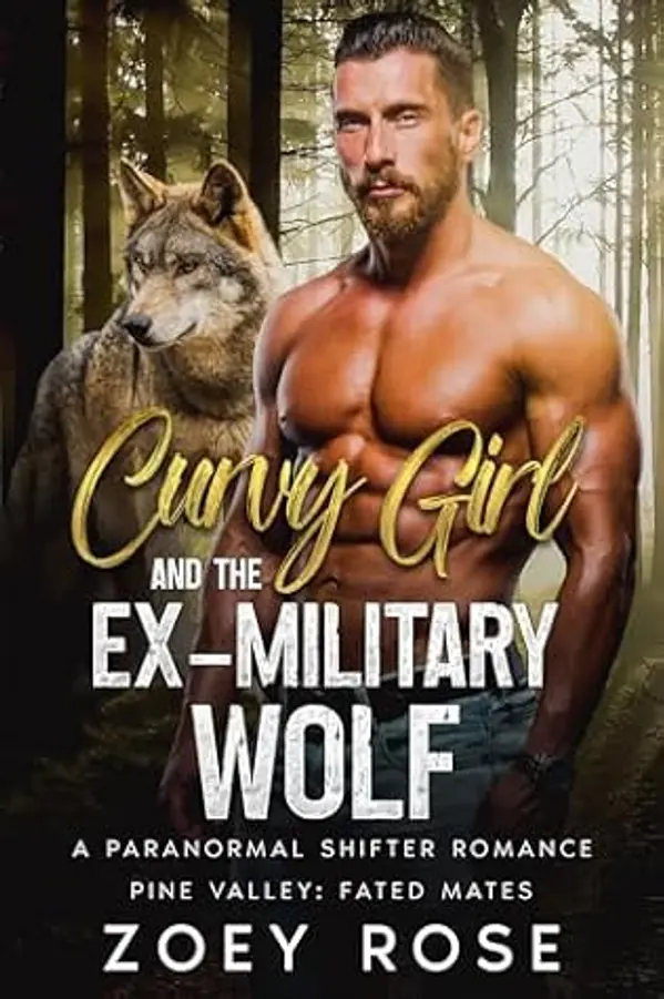 Curvy Girl and the Ex-Military Wolf: A Paranormal Shifter Romance (Pine Valley: Fated Mates Book 1) by Zoey Rose cover