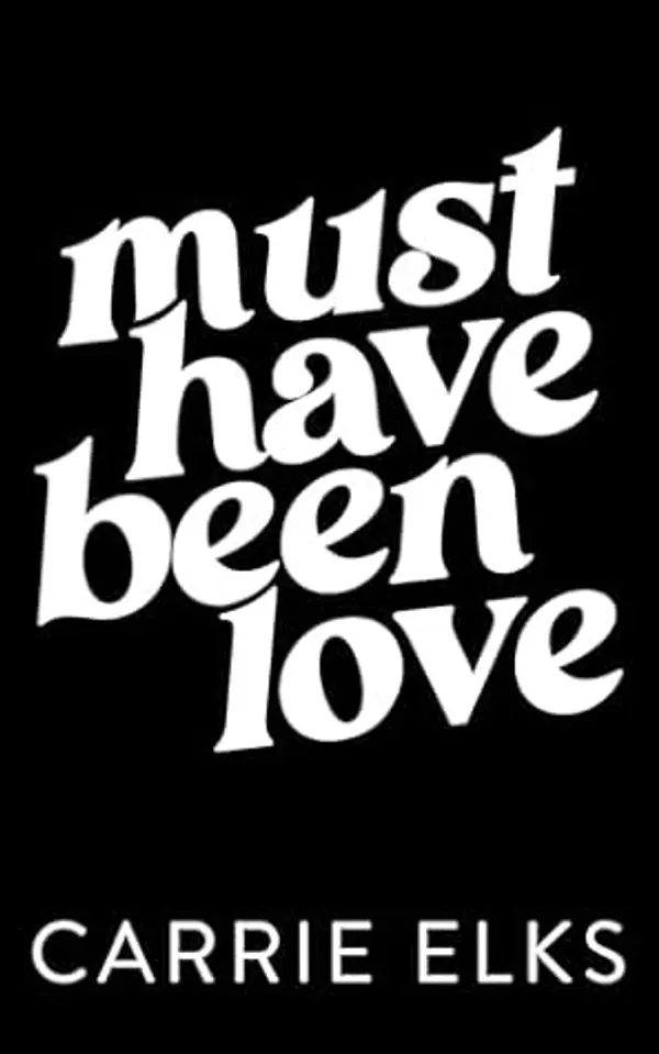Must Have Been Love by Carrie Elks cover