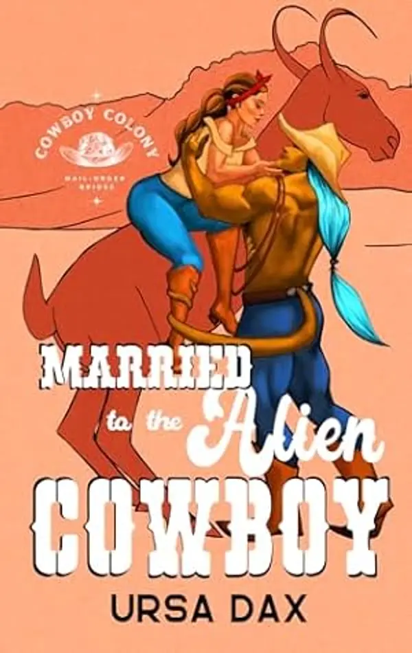 Married to the Alien Cowboy (Cowboy Colony Mail-Order Brides Book 1) by Ursa Dax cover