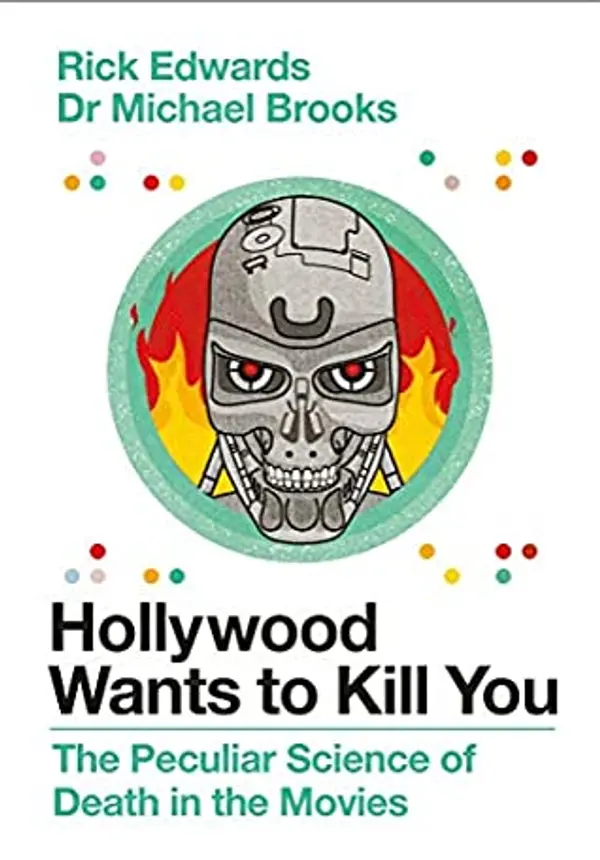 Hollywood Wants to Kill You: The Peculiar Science of Death in the Movies by Michael Brooks, Rick Edwards cover