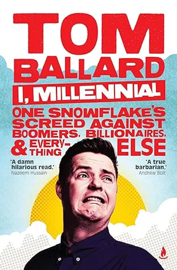 I, Millennial: One Snowflake's Screed Against Boomers, Billionaires and Everything Else by Tom  Ballard cover