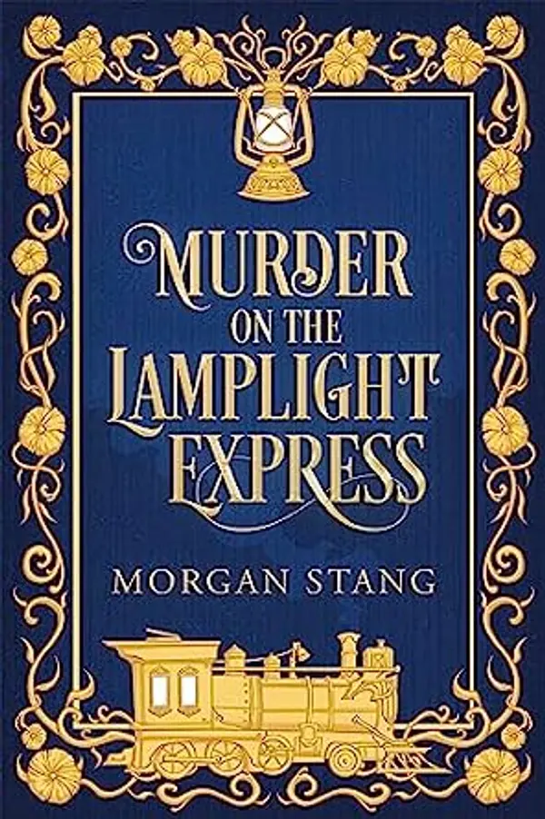 Murder on the Lamplight Express (The Lamplight Murder Mysteries, #2) by Morgan Stang cover