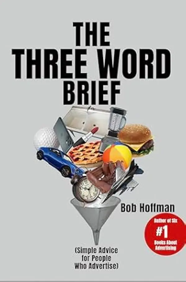 The Three Word Brief: Simple Advice for People Who Advertise by Bob Hoffman cover