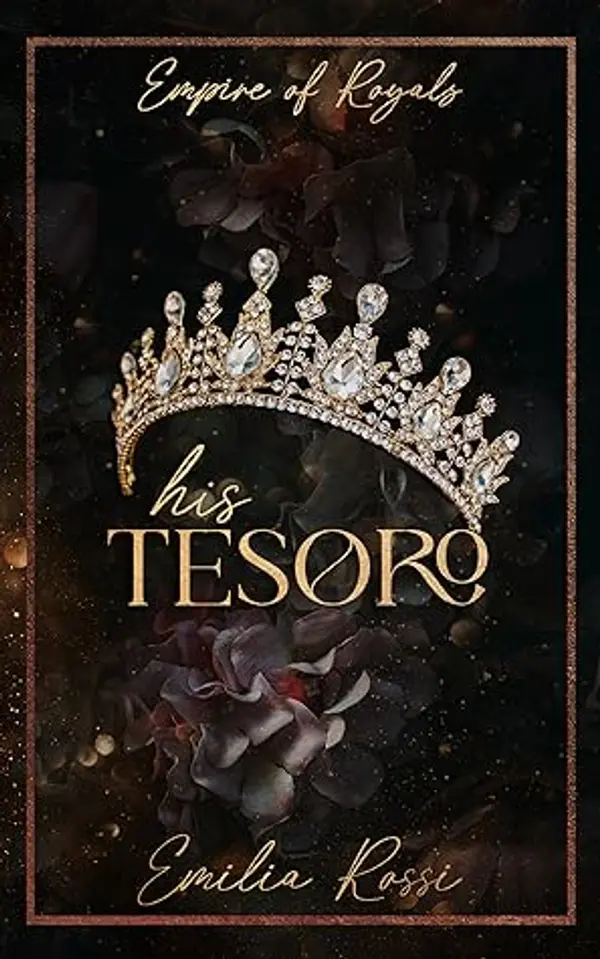His Tesoro: An Arranged Marriage Age Gap Mafia Romance (Empire of Royals Book 1) by Emilia  Rossi cover