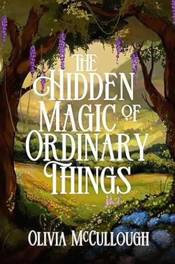 The Hidden Magic of Ordinary Things by Olivia McCullough cover