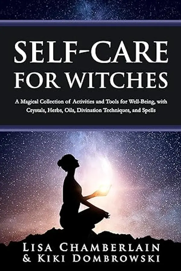 Self-Care for Witches: A Magical Collection of Activities and Tools for Well-Being, with Crystals, Herbs, Oils, Divination Techniques, and Spells by Lisa Chamberlain, Kiki Dombowski cover