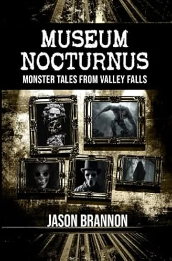 Museum Nocturnus: Monster Tales From Valley Falls by Jason Brannon cover