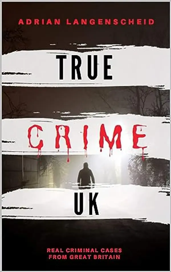 True Crime UK: Real Criminal Cases From Great Britain (True Crime International English) by Adrian Langenscheid cover