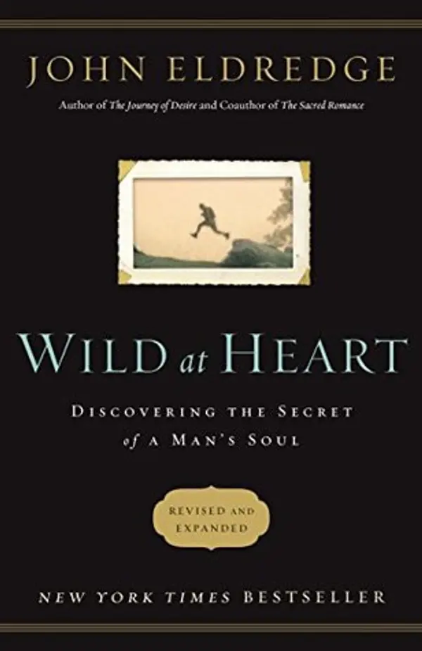 Wild at Heart: Discovering the Secret of a Man's Soul by John Eldredge cover