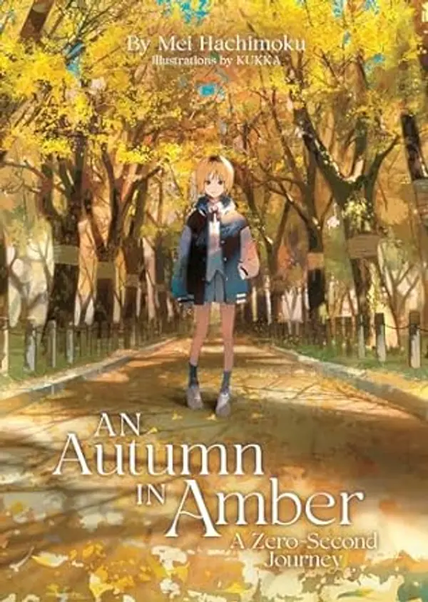 An Autumn in Amber, a Zero-Second Journey (Light Novel) by Mei Hachimoku cover