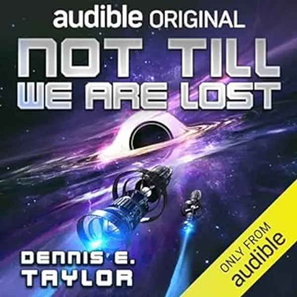 Not Till We Are Lost: Bobiverse, Book 5 by Dennis E. Taylor cover