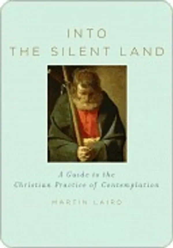 Into the Silent Land: A Guide to the Christian Practice of Contemplation by Martin Laird cover