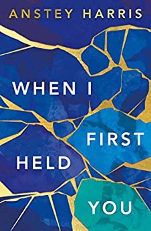 When I First Held You by Anstey Harris cover