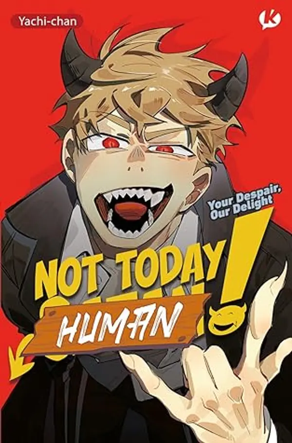 Not Today Human!: Your Despair Our Delight by Yachi-chan cover