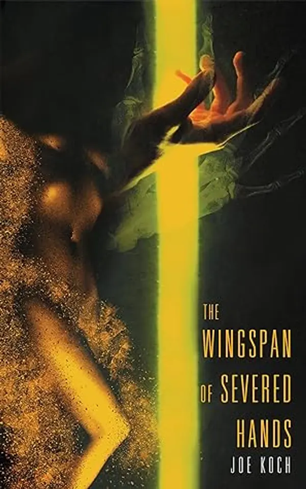 The Wingspan of Severed Hands by Joe Koch cover