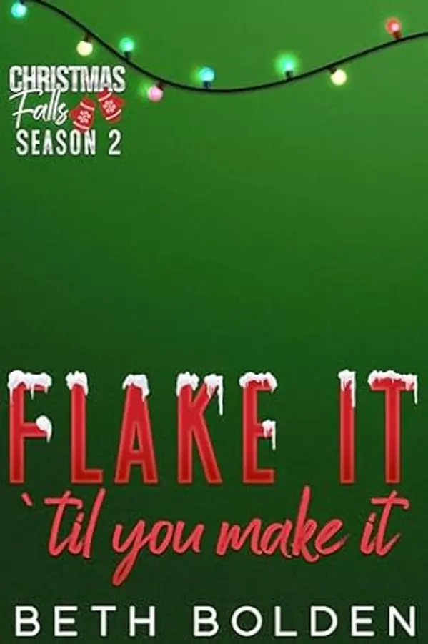Flake It Til You Make It (Christmas Falls: Season 2 #2) by Beth Bolden cover