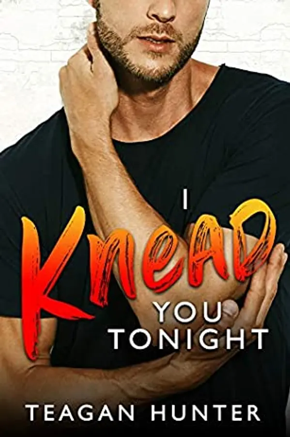 I Knead You Tonight (Slice, #2) by Teagan Hunter cover