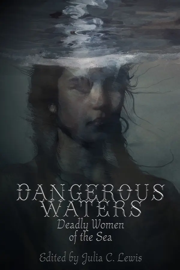 Dangerous Waters: Deadly Women of the Sea by Julia C. Lewis cover