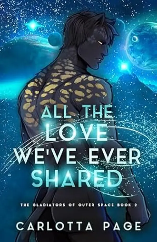 All The Love We've Ever Shared (The Gladiators of Outer Space Book 2) by Carlotta Page cover