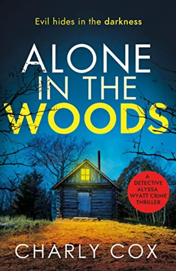 Alone in the Woods (Detective Alyssa Wyatt #3) by Charly  Cox cover