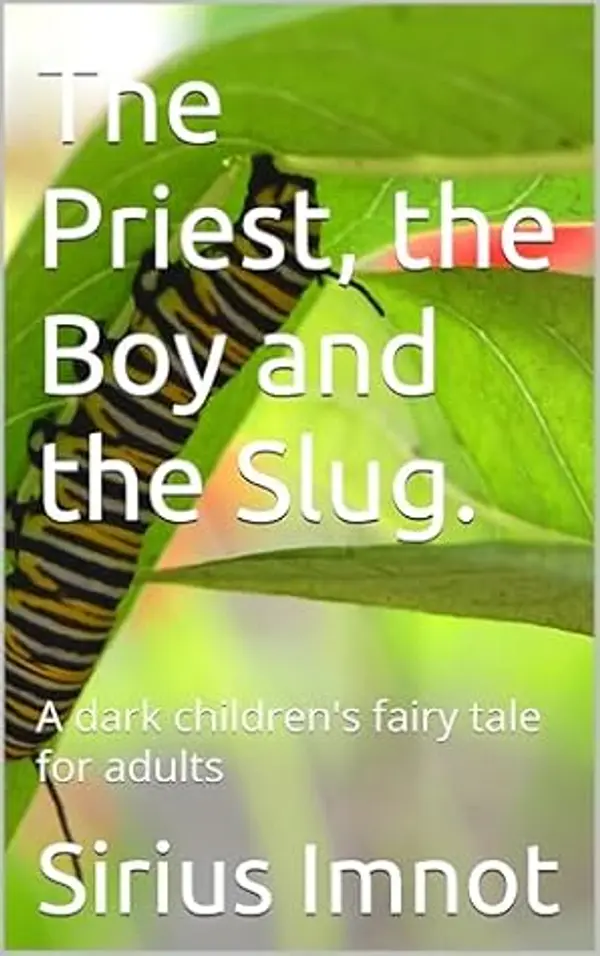 The Priest, the Boy and the Slug: A Dark Children's Fairy Tale for Adults by Sirius Imnot cover