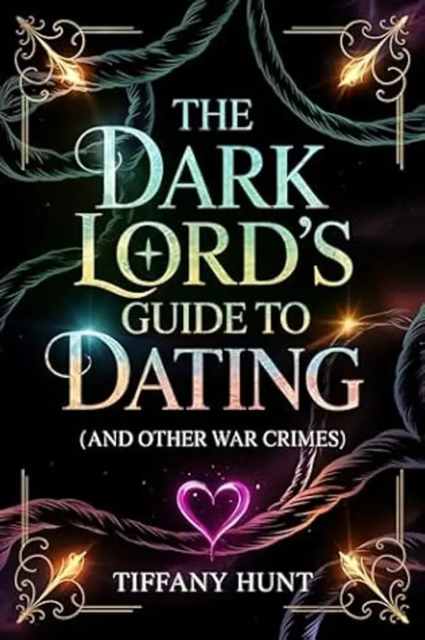 The Dark Lord's Guide to Dating - and Other War Crimes (Guides to Villainy and Love #1) by Tiffany Hunt cover